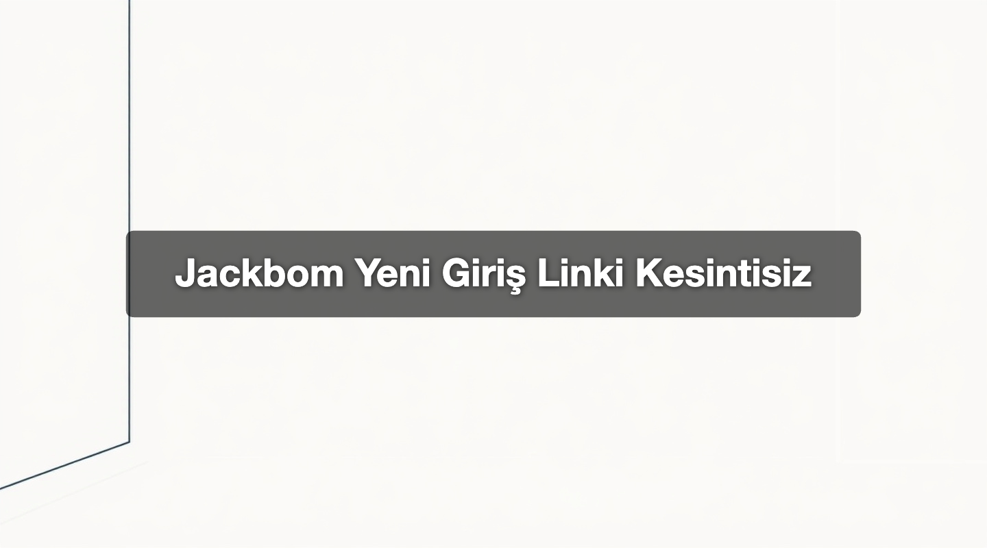 Jackbom Yeni Giriş Linki Kesintisiz